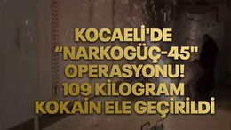 Kocaeli'de “Narkogüç-45" Operasyonu! 109 kilogram kokain ele geçirildi